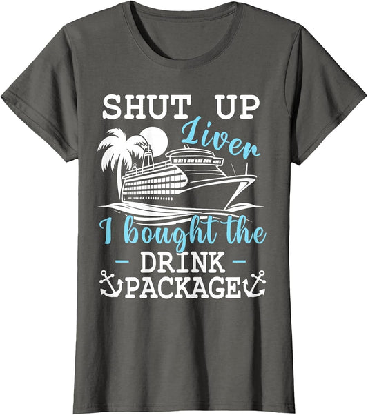 Funny Cruise Shut Up Liver I Bought The Drink Package Beer