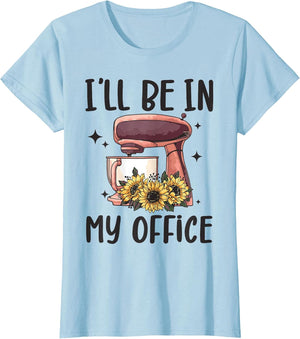I'll Be in My Office Baking Room Funny Baking Bakery