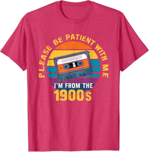 Please Be Patient with Me I'm from The 1900s Funny Dad