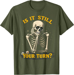 is It Still Your Turn Funny Skeleton Board Game Dice Night