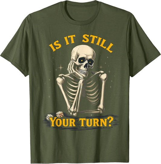 is It Still Your Turn Funny Skeleton Board Game Dice Night