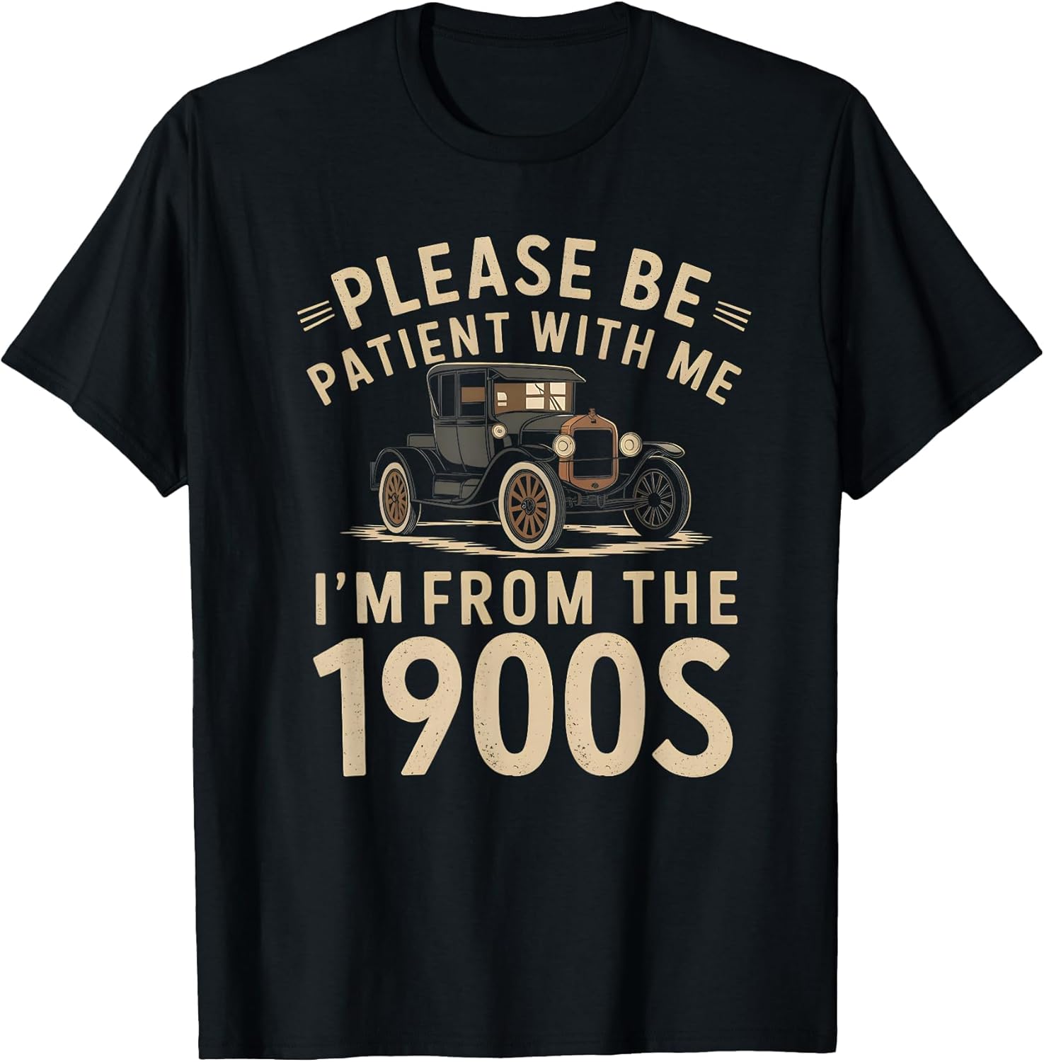 Please Be Patient with Me I'm from The 1900s Vintage Car