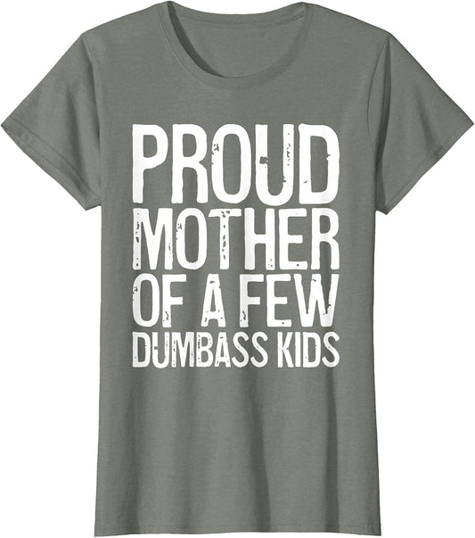 Proud Mother of A Few Dumbass Kids Shirt Women Mothers Day