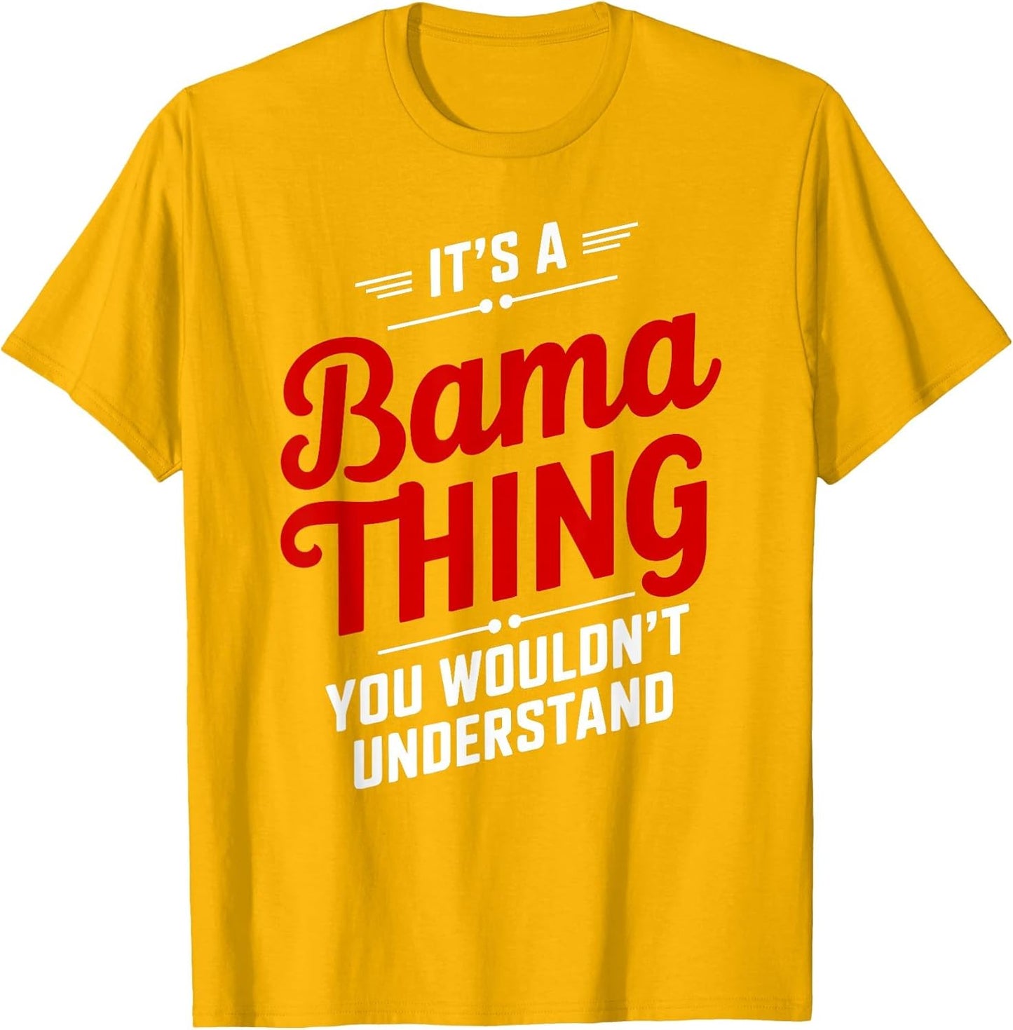 It's A Bama Thing You Wouldn't Understand Alabama
