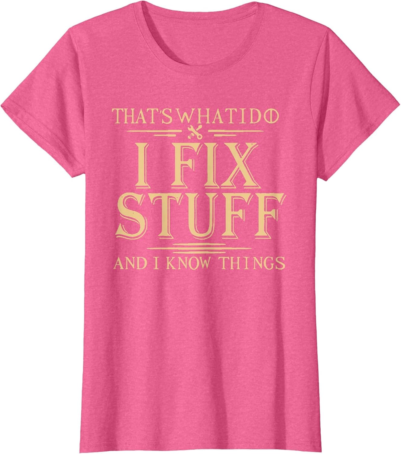 That's What i do i fix Stuff and i Know Things