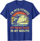 Men I'm Into Fitness Taco in My Mouth Mexican Tuesday Food