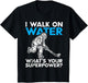 I Walk on Water What is Your Superpower Ice Skater Funny