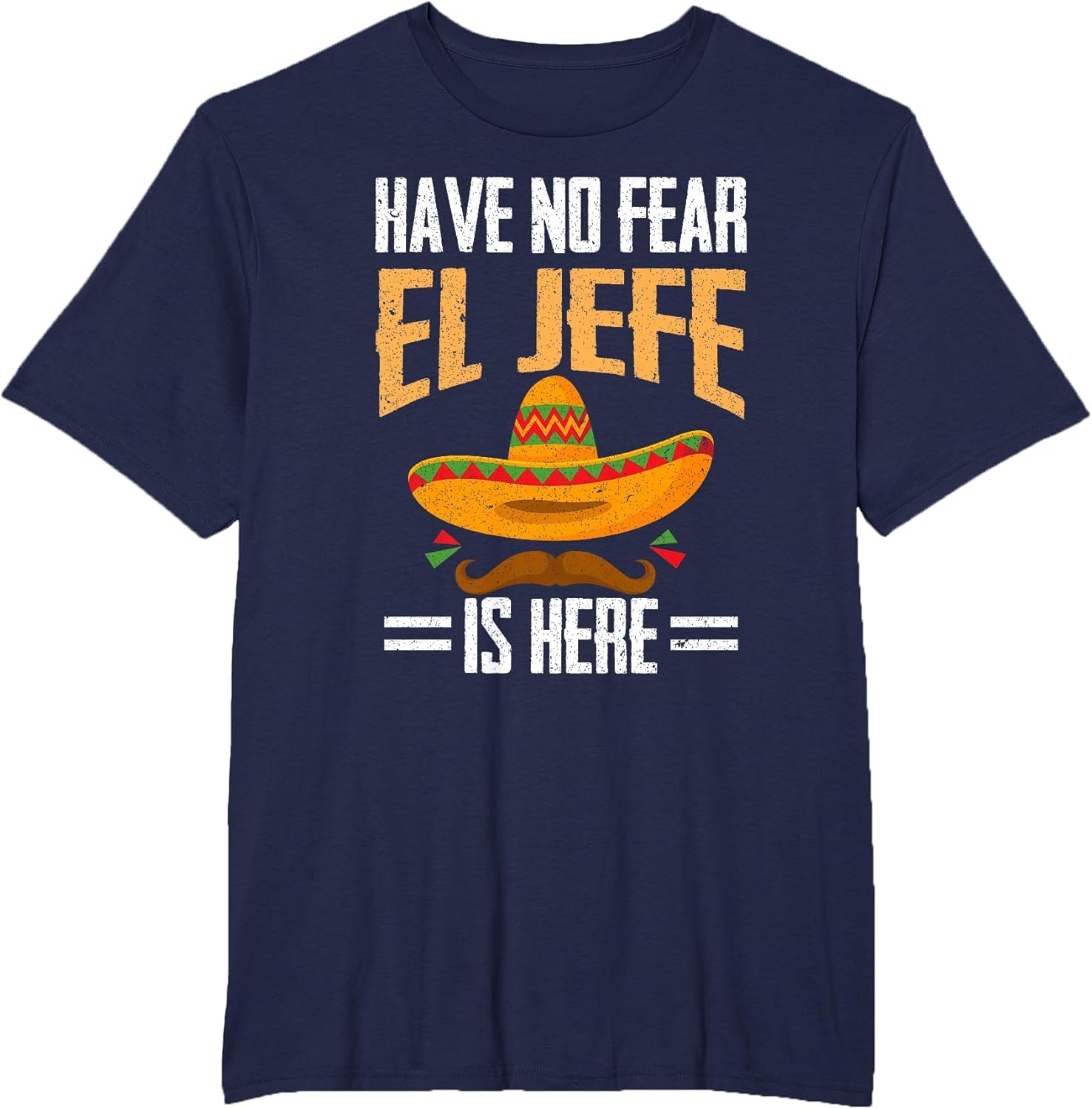Have No Fear El Jefe is Here Spanish Mexican Cinco de Mayo