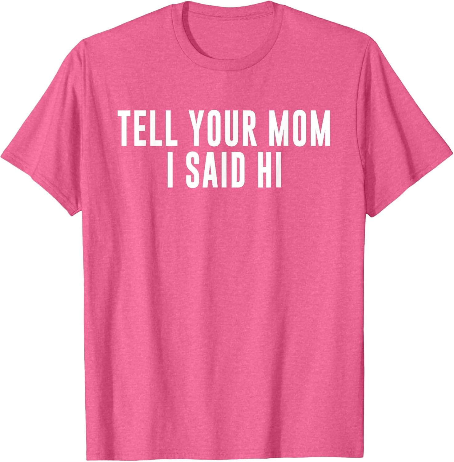 Tell Your Mom I Said Hi