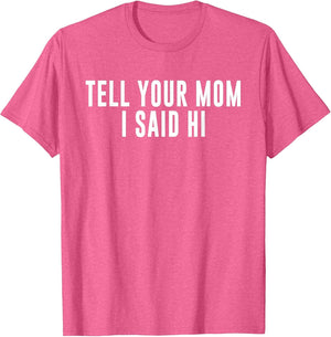 Tell Your Mom I Said Hi