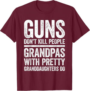 Guns Don't Kill People Grandpas Pretty Daughters Do Shirt