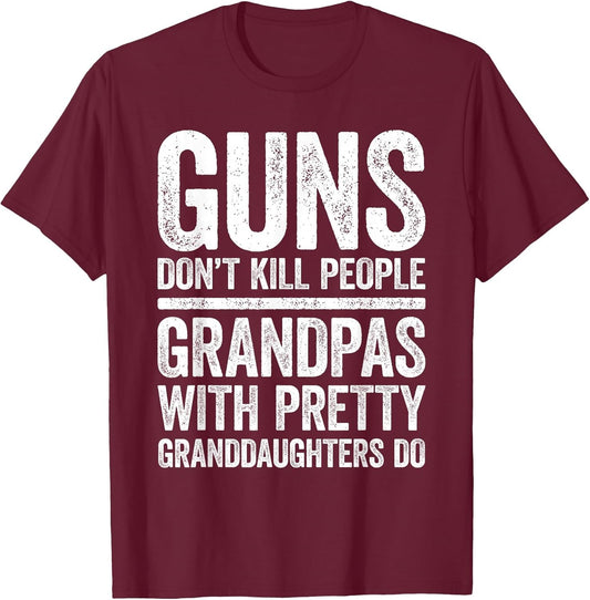 Guns Don't Kill People Grandpas Pretty Daughters Do Shirt