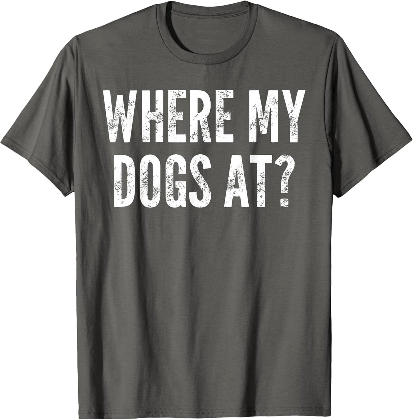 Where My Dogs at? - Funny Saying Sarcastic Cute Cool Novelty