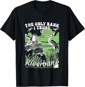 The Only Bank I Trust is The Riverbank Apparel