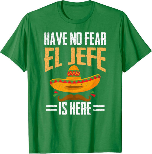 Have No Fear El Jefe is Here Spanish Mexican Cinco de Mayo