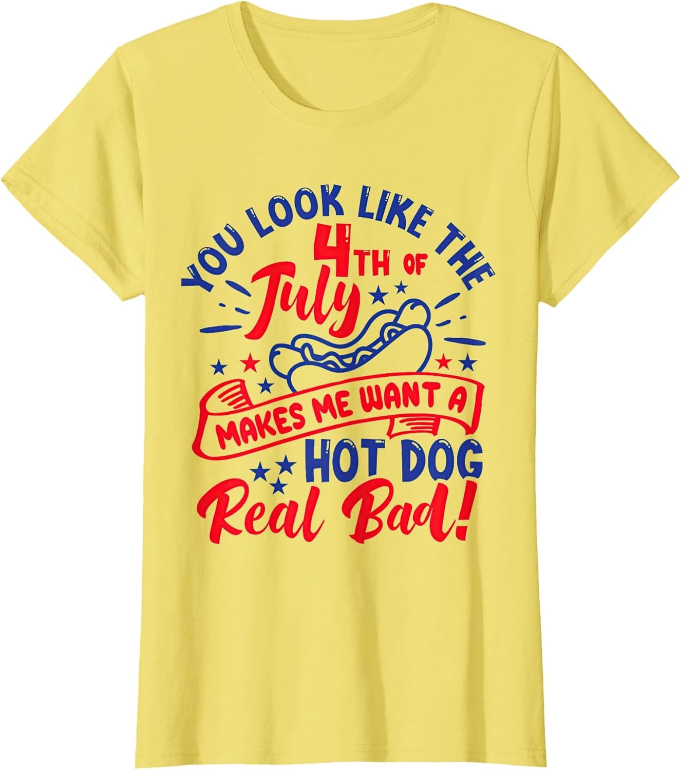 You Look Like 4th of July Makes Me Want A Hot Dog Real Bad