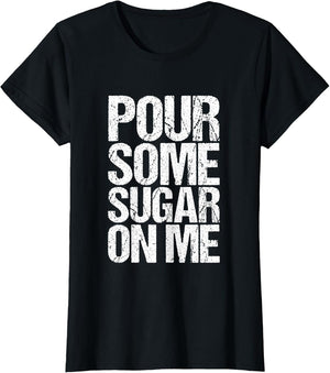 Pour Some Sugar on me