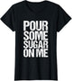 Pour Some Sugar on me