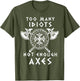 Too Many Idiots Not Enough Axes
