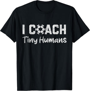 I Coach Tiny Humans Soccer Humor Funny Soccer Dad
