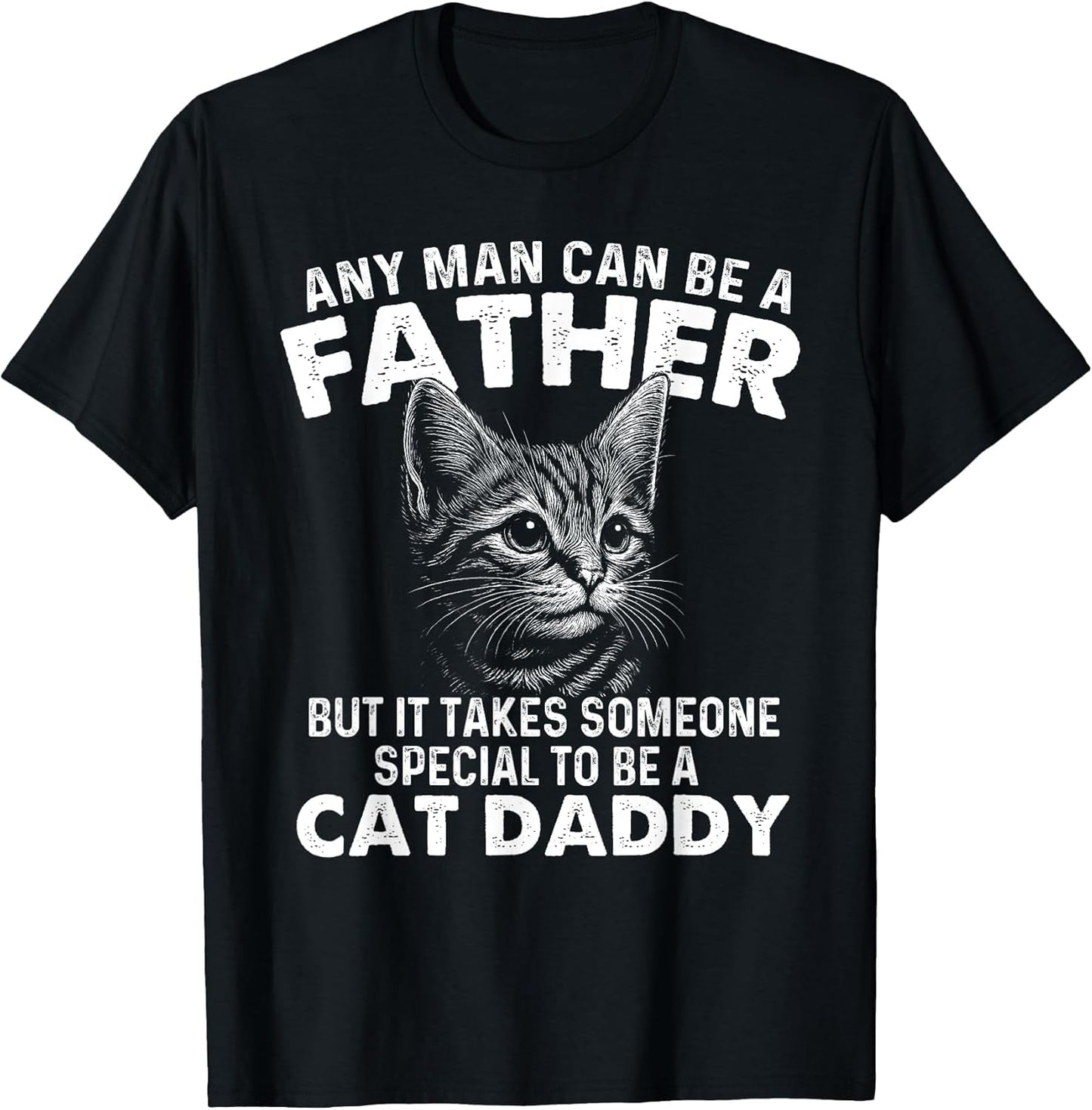 Any Man Can Be A Father - Cat Dad Kitten Owner Kitty