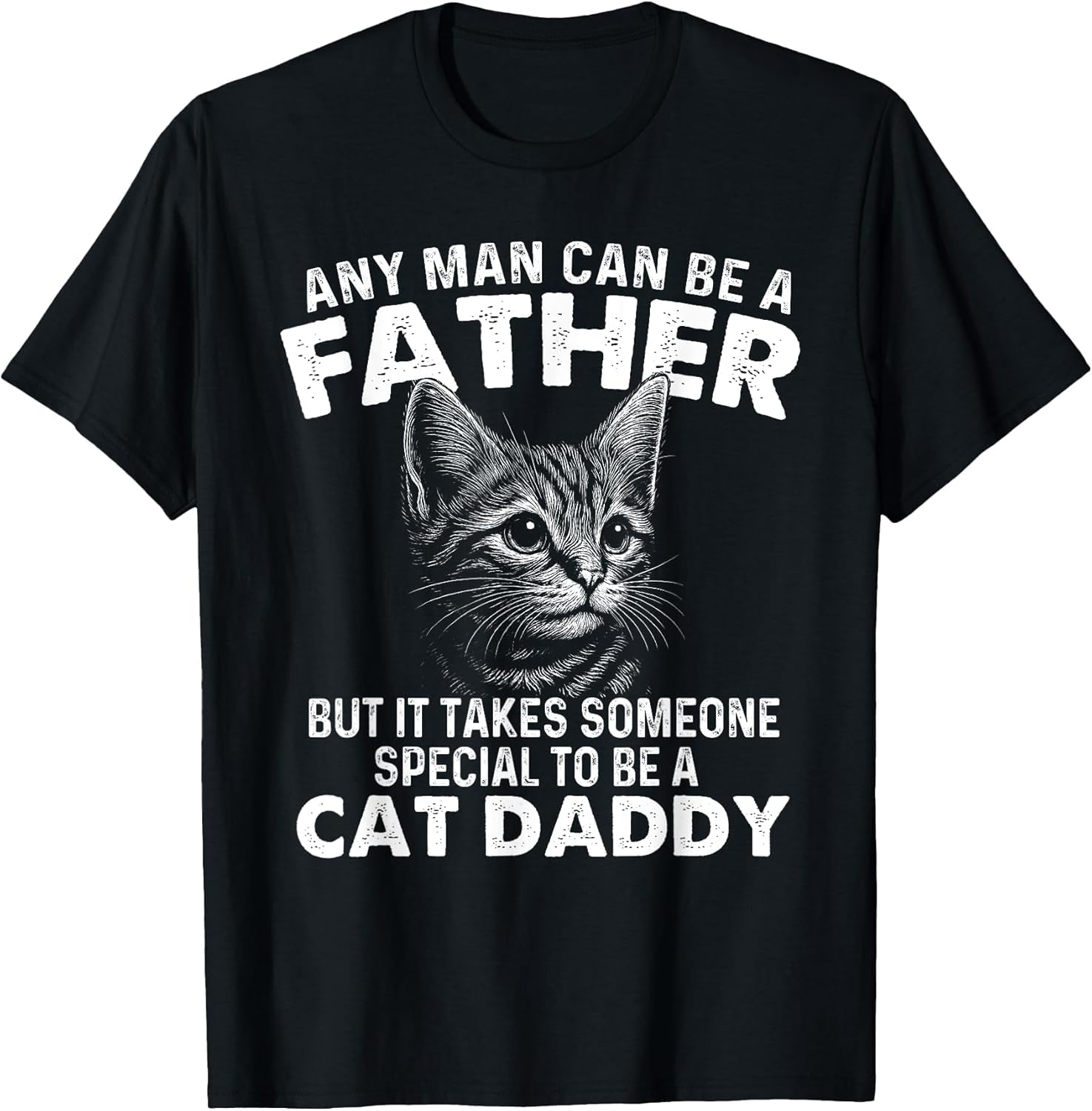 Any Man Can Be A Father - Cat Dad Kitten Owner Kitty