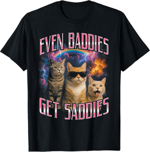 Even Baddies Get Saddies Funny Cat Meme Vintage 90s