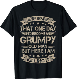 I Never Dreamed That I'd Become A Grumpy Old Man Grandpa
