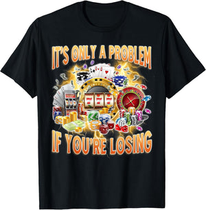 Poker Gambling Las Vegas It's Only Problem If You're Losing