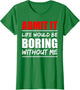 Admit it Life Would be Boring Without me - Exciting Person