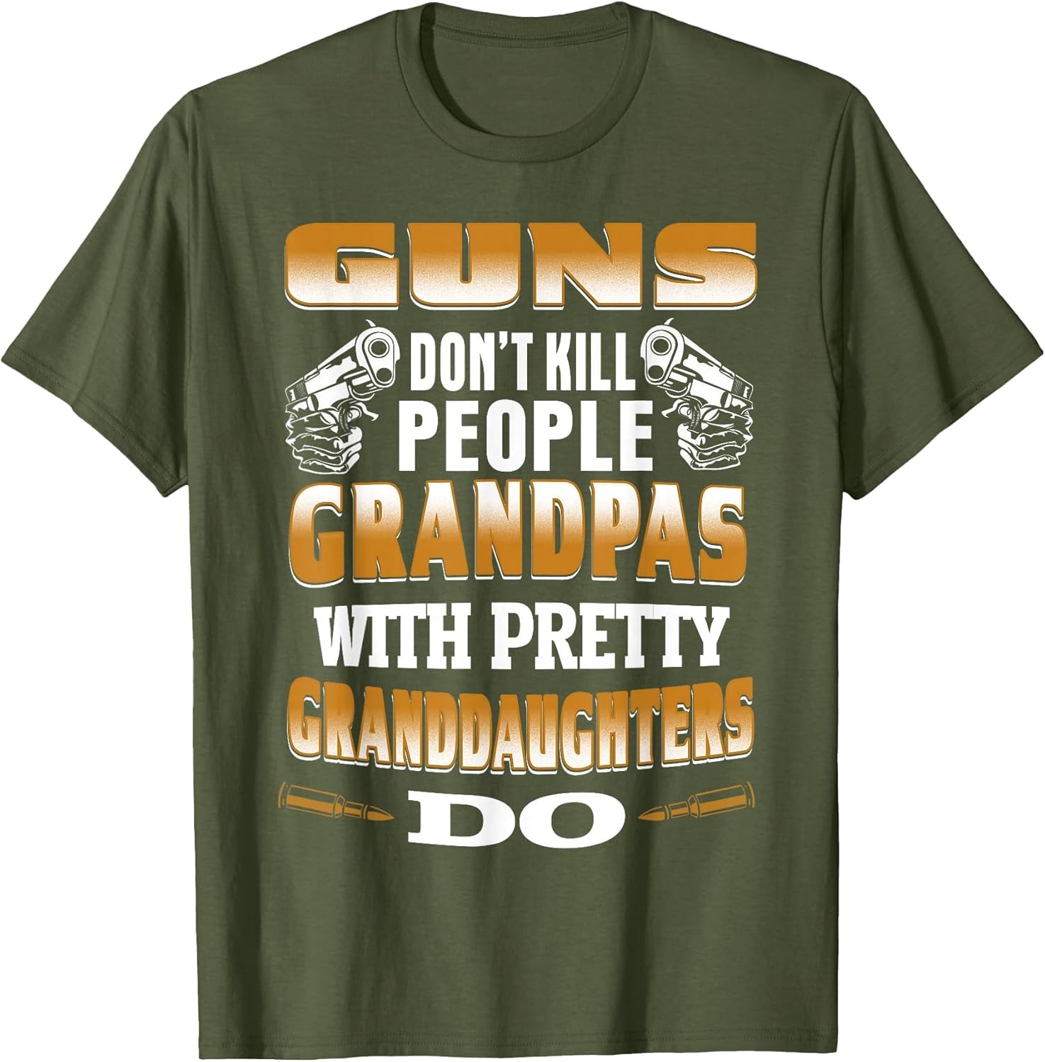 Guns Don't Kill People Grandpas with Pretty Daughters Do