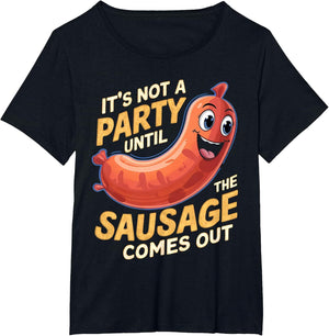 It's Not a Party Until The Sausage Comes Out