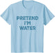 Pretend I'm Water Lazy Halloween Costume