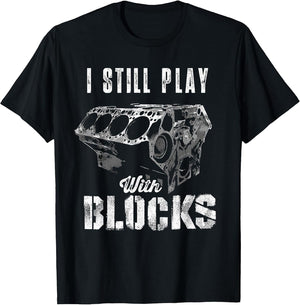 I Still Play with Blocks Funny Car Engine Men Women Mechanic