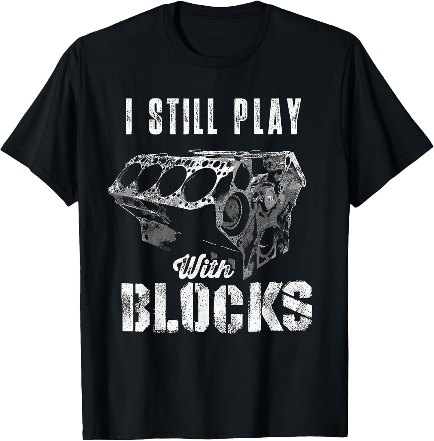I Still Play with Blocks Funny Car Engine Men Women Mechanic