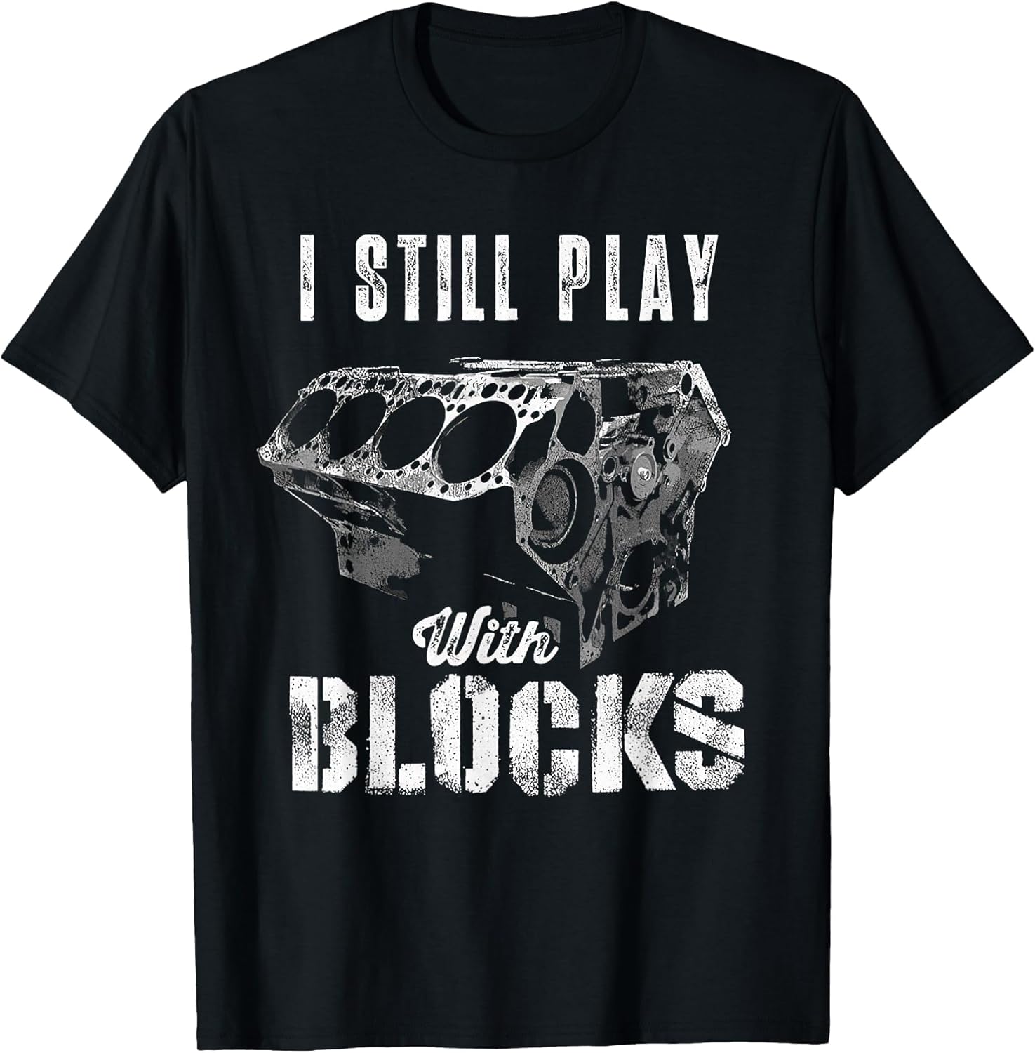 I Still Play with Blocks Funny Car Engine Men Women Mechanic