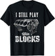 I Still Play with Blocks Funny Car Engine Men Women Mechanic