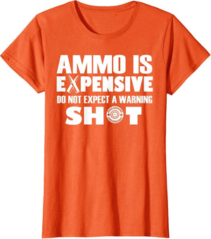 Ammo is Expensive Don't Expect a Warning Shot