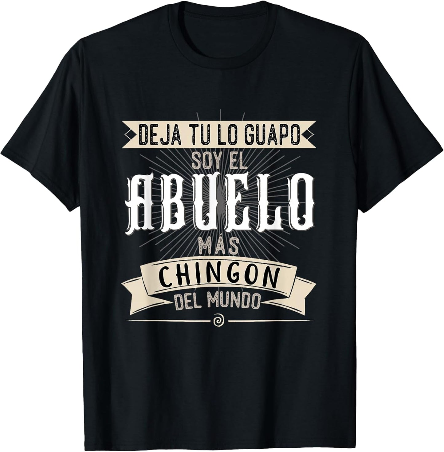Camisa Deja tu lo Guapo Soy el Abuelo mas Chingon del Mundo