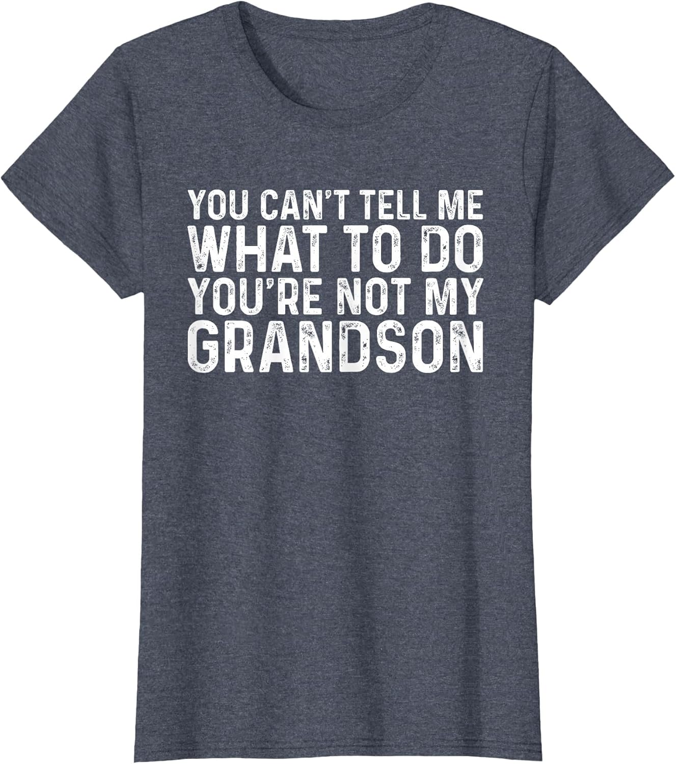 You Can't Tell Me What to Do You're Not My Grandson