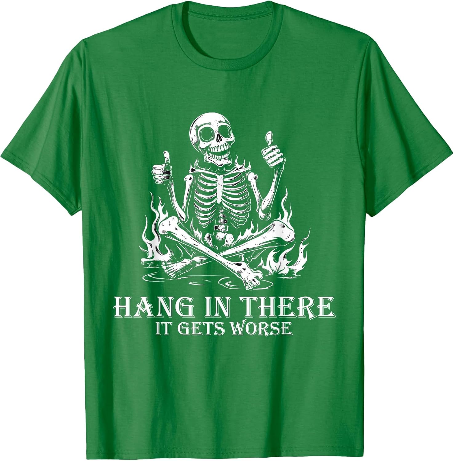 Hang in There It Gets Worse | Sarcastic Skeleton Flames