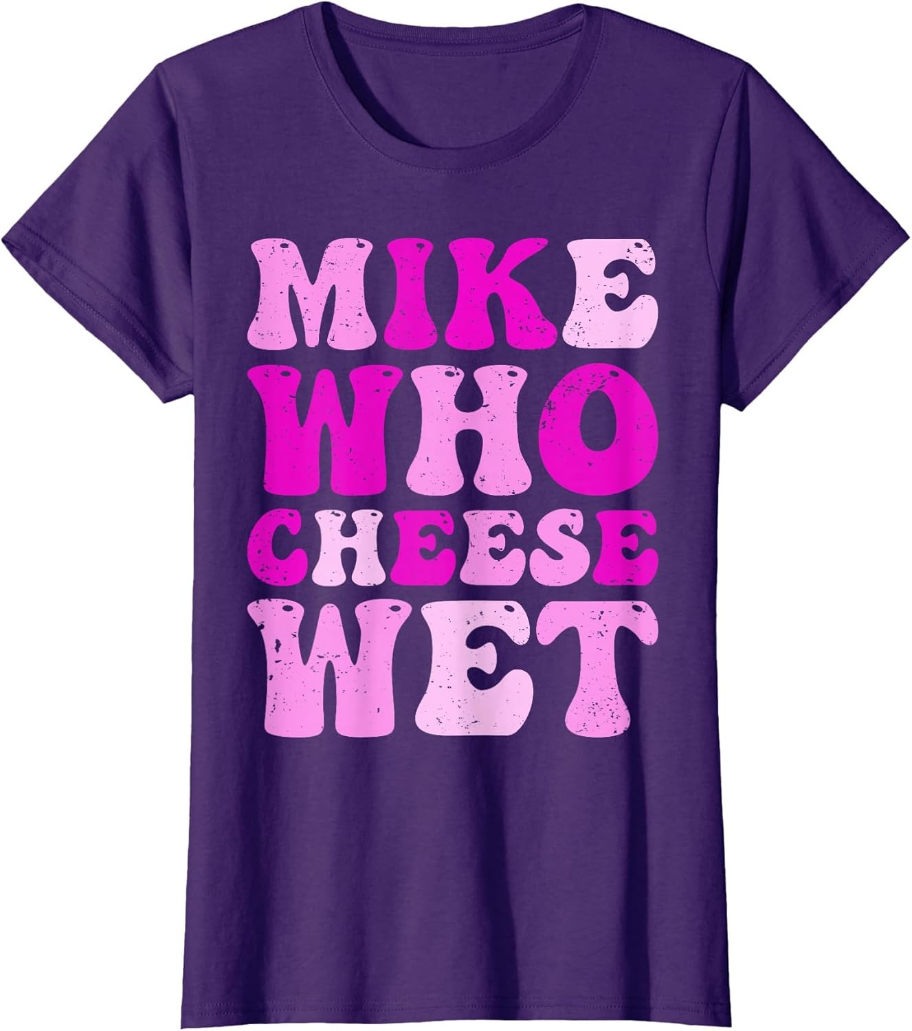Mike who Cheese Wet Inappropriate Adult Humor Embarrassing