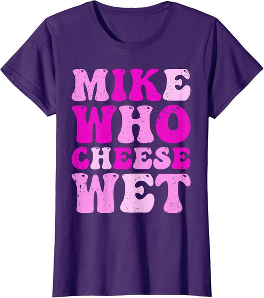 Mike who Cheese Wet Inappropriate Adult Humor Embarrassing