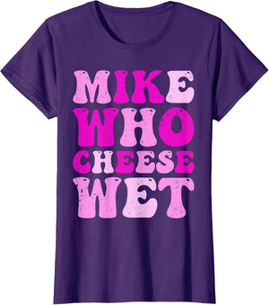 Mike who Cheese Wet Inappropriate Adult Humor Embarrassing
