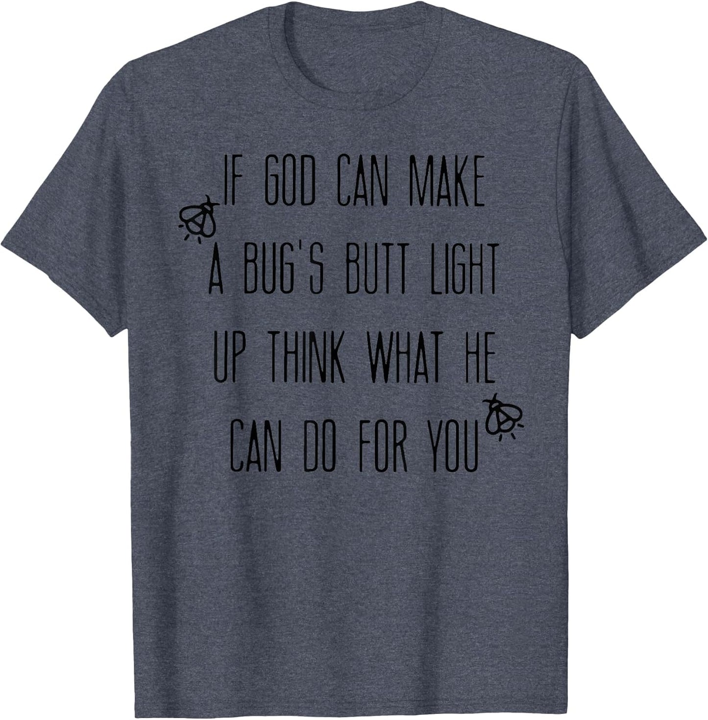 If God Can Make A Bug's Butt Light Up Think What He Can Do