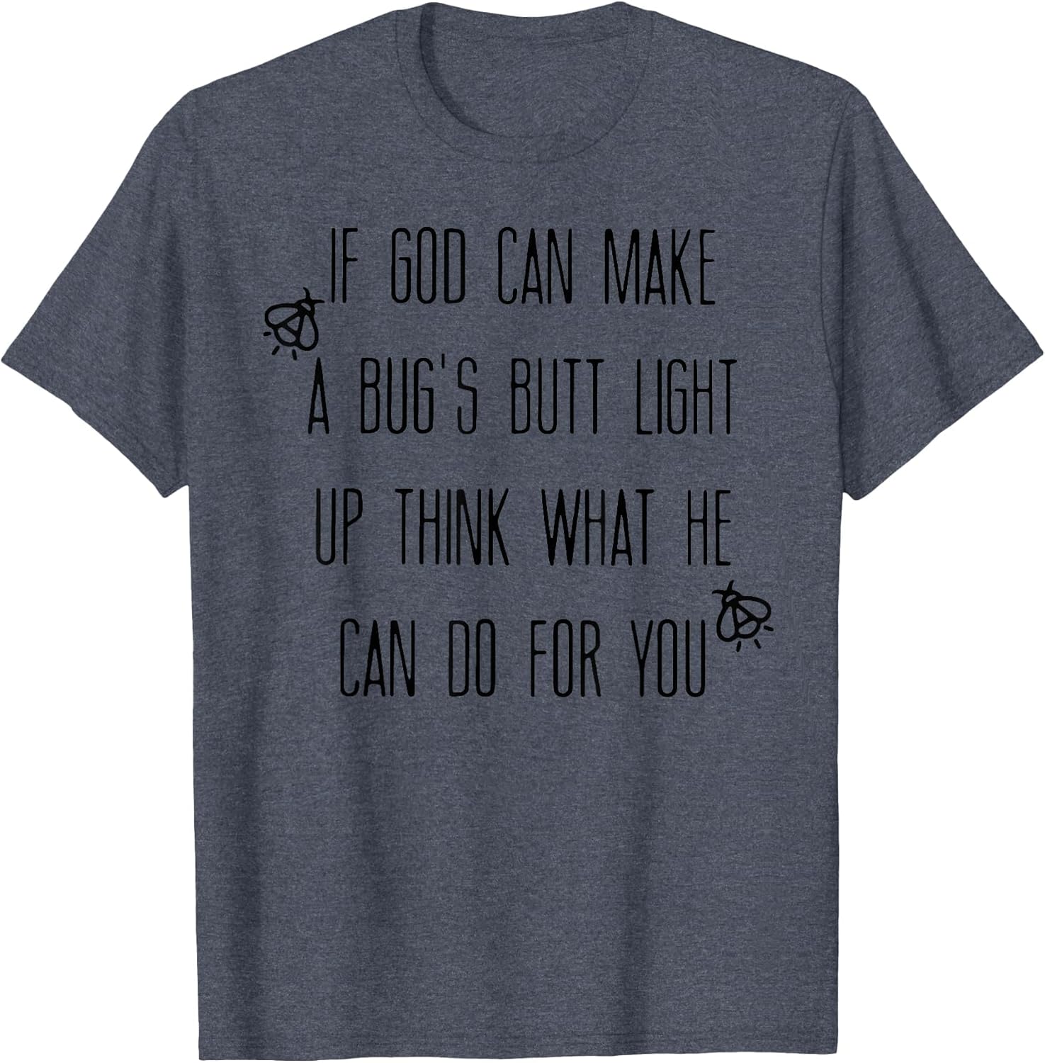 If God Can Make A Bug's Butt Light Up Think What He Can Do