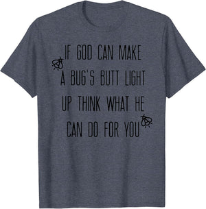 If God Can Make A Bug's Butt Light Up Think What He Can Do