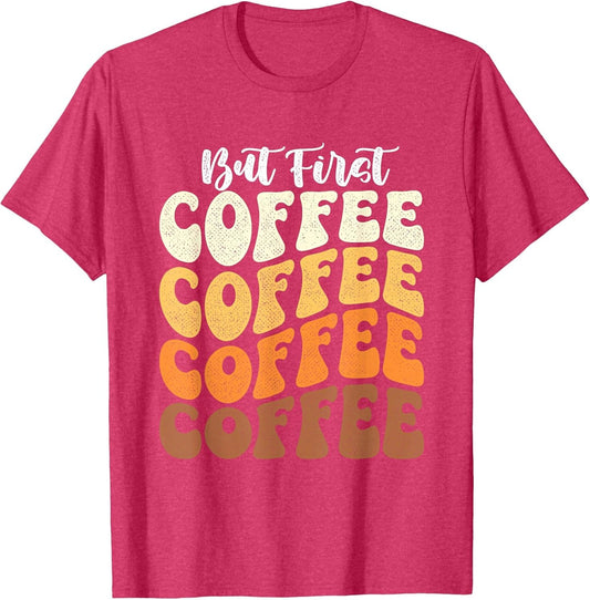 But First Coffee - Coffee Lover Caffeine Lover Breakfast