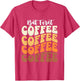 But First Coffee - Coffee Lover Caffeine Lover Breakfast