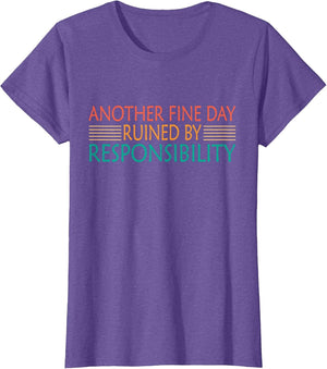 Another Fine Day Ruined by Responsibility Funny